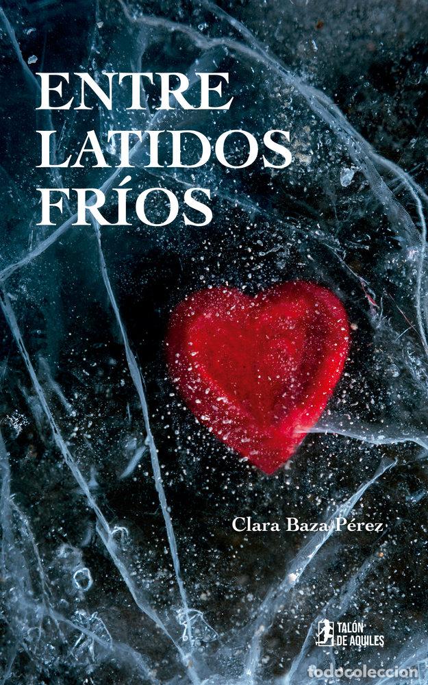 Libri: ENTRE LATIDOS FRIOS - BAZA PEREZ, CLARA