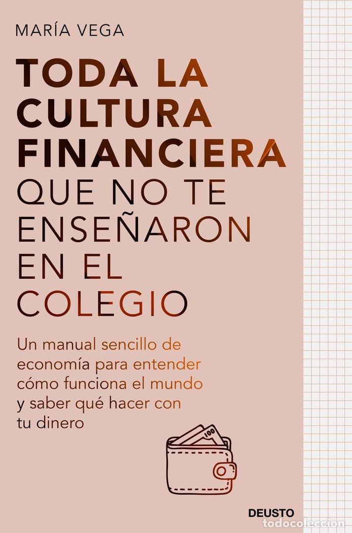 Libri: TODA LA CULTURA FINANCIERA QUE NO TE ENSE&Ntilde;ARON EN EL COLEGIO - MARIA VEGA
