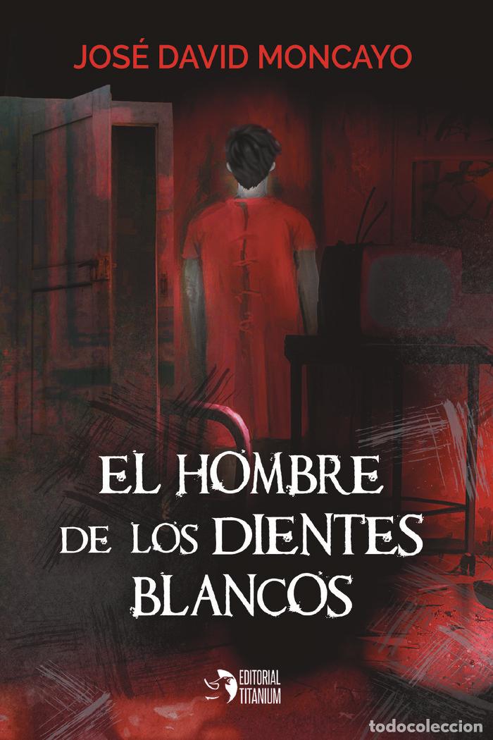 Libri: EL HOMBRE DE LOS DIENTES BLANCOS - MONCAYO, JOSE DAVID