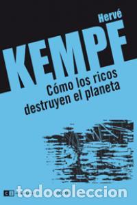Libros: COMO LOS RICOS DESTRUYEN EL PLANETA - HERVE, KEMPE