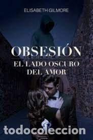 Libros: OBSESION EL LADO OSCURO DEL AMOR - GILMORE, ELISABETH