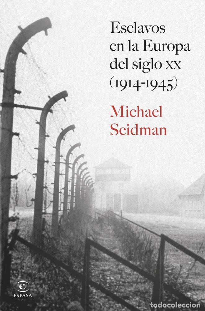 Livres: ESCLAVOS EN LA EUROPA DEL SIGLO XX 1914 1945 - MICHAEL SEIDMAN