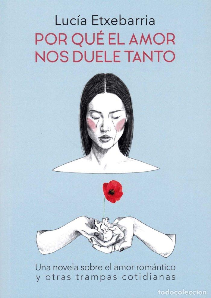 B&uuml;cher: POR QUE EL AMOR NOS DUELE TANTO - ETXEBARRIA ASTEINZA, LUCIA
