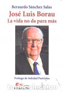 Livros: JOSE LUIS BORAU LA VIDA NO DA PARA MAS - SANCHEZ SALAS, BERNARDO