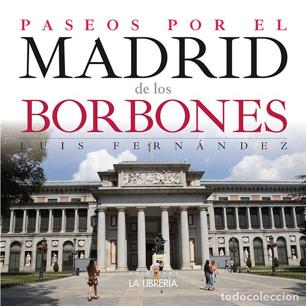 Livros: PASEOS POR EL MADRID DE LOS BORBONES - FERNANDEZ FERNANDEZ, LUIS