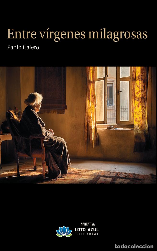 Libros: ENTRE VIRGENES MILAGROSAS - CALERO GARCIA, PABLO