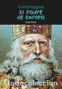 Libros: CARLOMAGNO, EL PADRE DE EUROPA - PRATS MARTINEZ, LLUIS