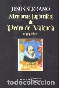 Libros: MEMORIAS APOCRIFAS DE PEDRO VALENCIA 1555-1620 - SERRANO, JESUS