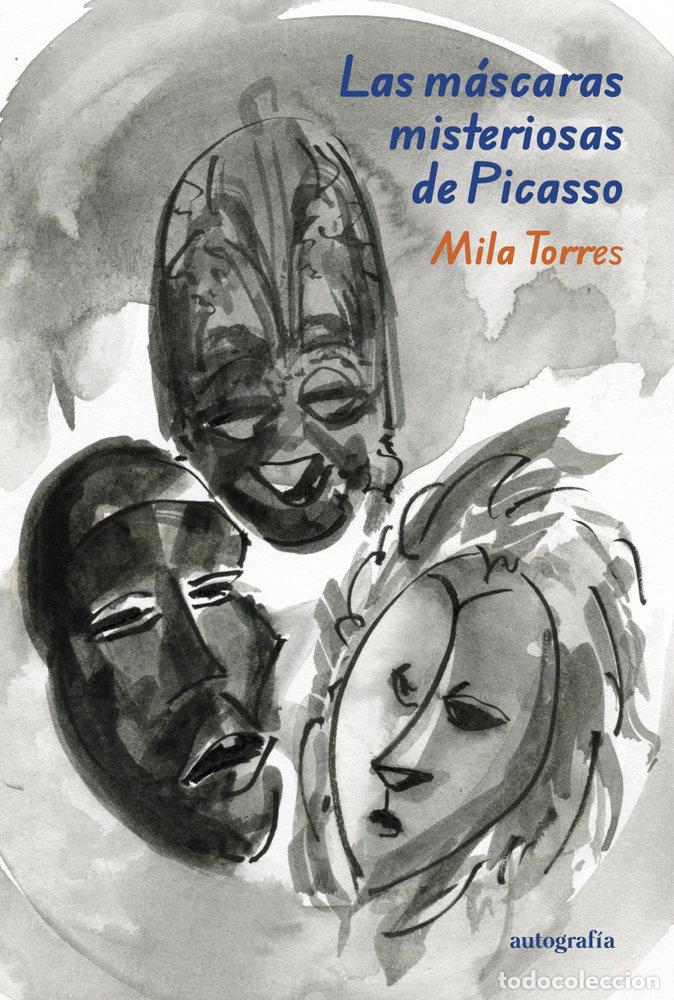 Libros: LAS MASCARAS MISTERIOSAS DE PICASSO - TORRES, MILA