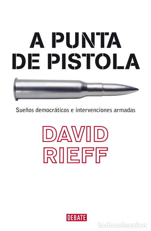 Libros: A PUNTA DE PISTOLA - RIEFF, DAVID