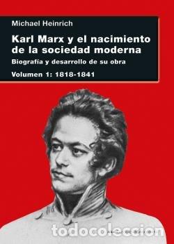 Libros: KARL MARX Y EL NACIMIENTO DE LA SOCIEDAD MODERNA - HEINRICH, MICHAEL