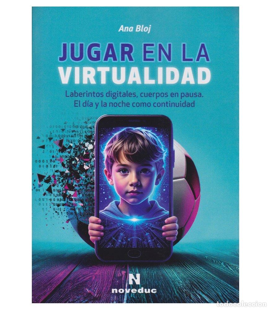 Libros: JUGAR CON LA VIRTUALIDAD - ANA BLOJ