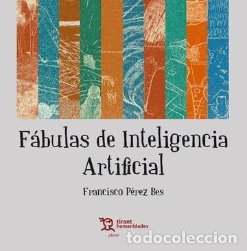 Libros: FABULAS DE INTELIGENCIA ARTIFICIAL - PEREZ BES, FRANCISCO