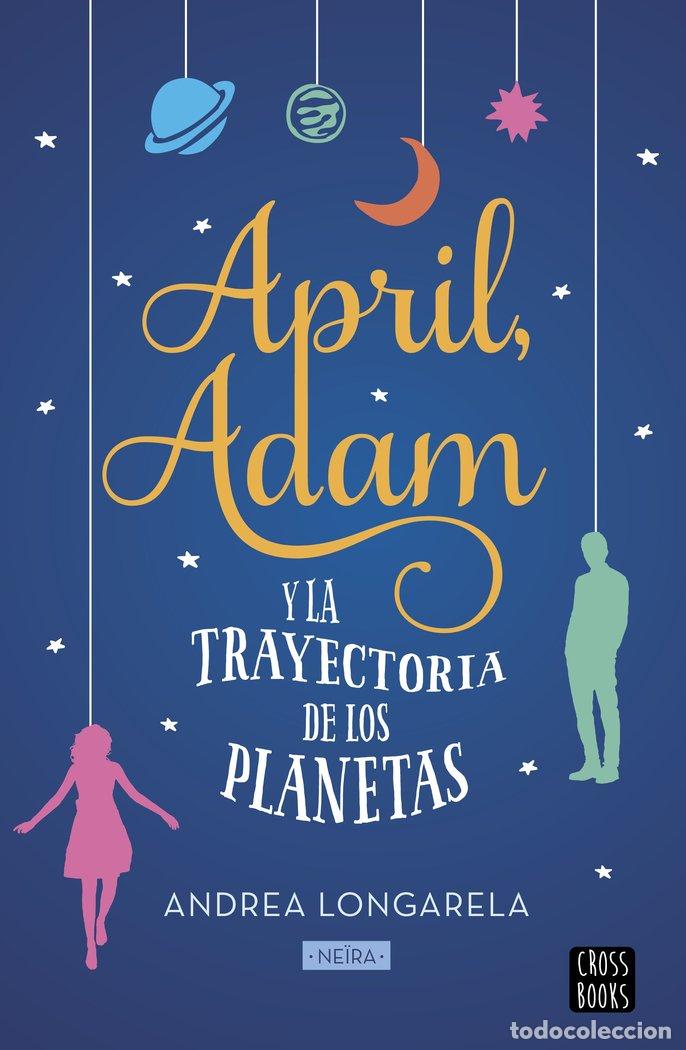 Livres: APRIL ADAM Y LA TRAYECTORIA DE LOS PLANETAS - ANDREA LONGARELA