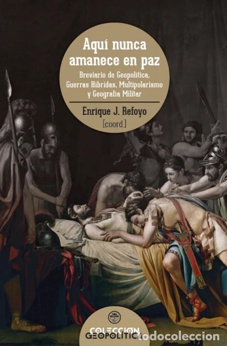B&uuml;cher: AQU&Iacute; NUNCA AMANECE EN PAZ Breviario de Geopol&iacute;tica, Guerras H&iacute;bridas, Multipolarismo y Geograf&iacute;a Mil