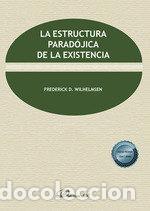 Libros: LA ESTRUCTURA PARADOJICA DE LA EXISTENCIA - WILHELMSEN, FREDERICK D.