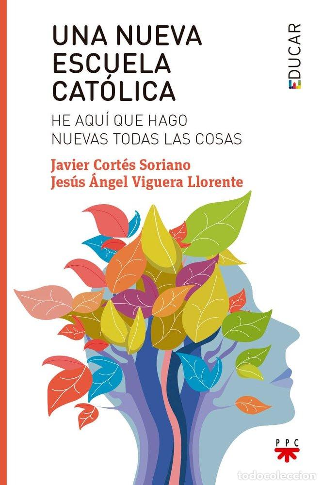 Libri: UNA NUEVA ESCUELA CATOLICA - CORTES SORIANO, JAVIER