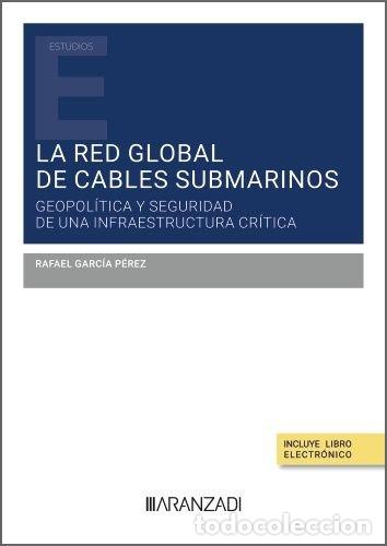 Livres: LA RED GLOBAL DE CABLES SUBMARINOS GEOPOLITICA Y SEGURIDAD - GARCIA PEREZ, RAFAEL