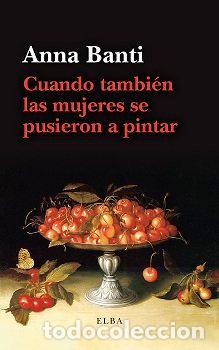 Livres: CUANDO TAMBIEN LAS MUJERES SE PUSIERON A PINTAR - BANTI, ANNA