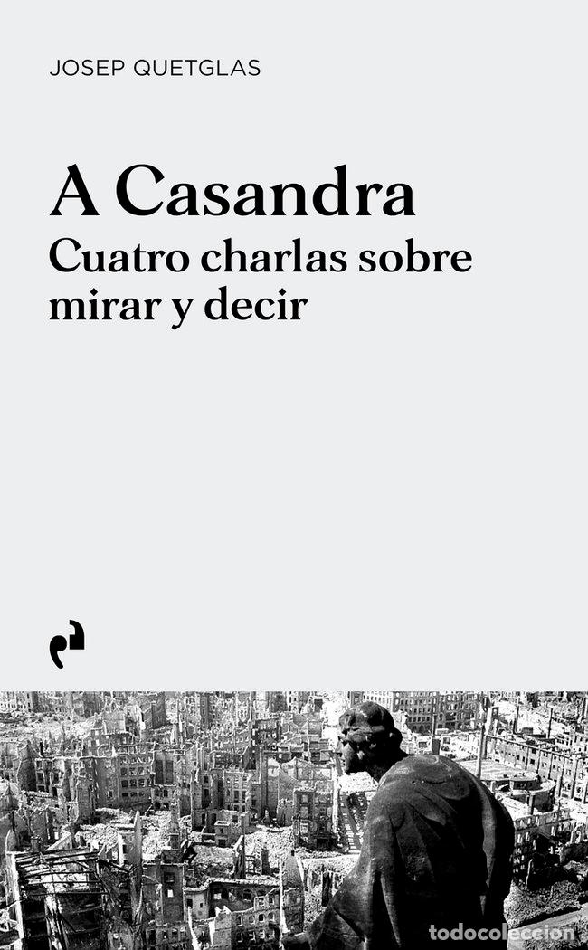 Livros: A CASANDRA CUATRO CHARLAS SOBRE MIRAR Y DECIR - QUETGLAS, JOSEP