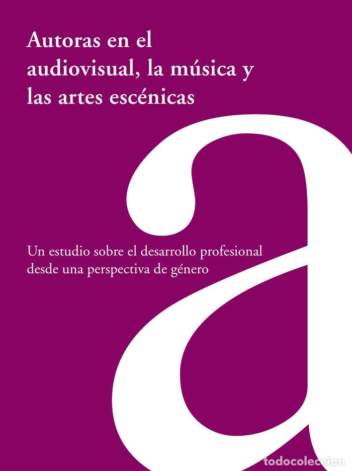 Livros: AUTORAS EN EL AUDIOVISUAL LA MUSICA Y LAS ARTES ESCENICAS - FUNDACION SGAE