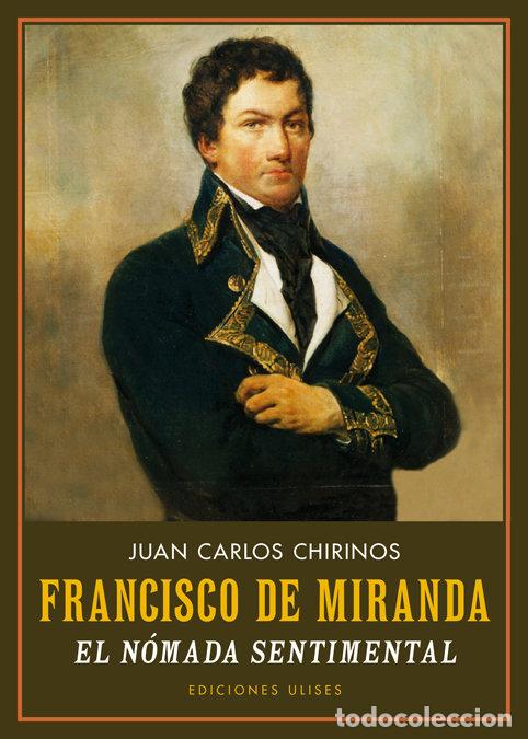 Libri: FRANCISCO DE MIRANDA EL NOMADA SENTIMENTAL - CHIRINOS, JUAN CARLOS