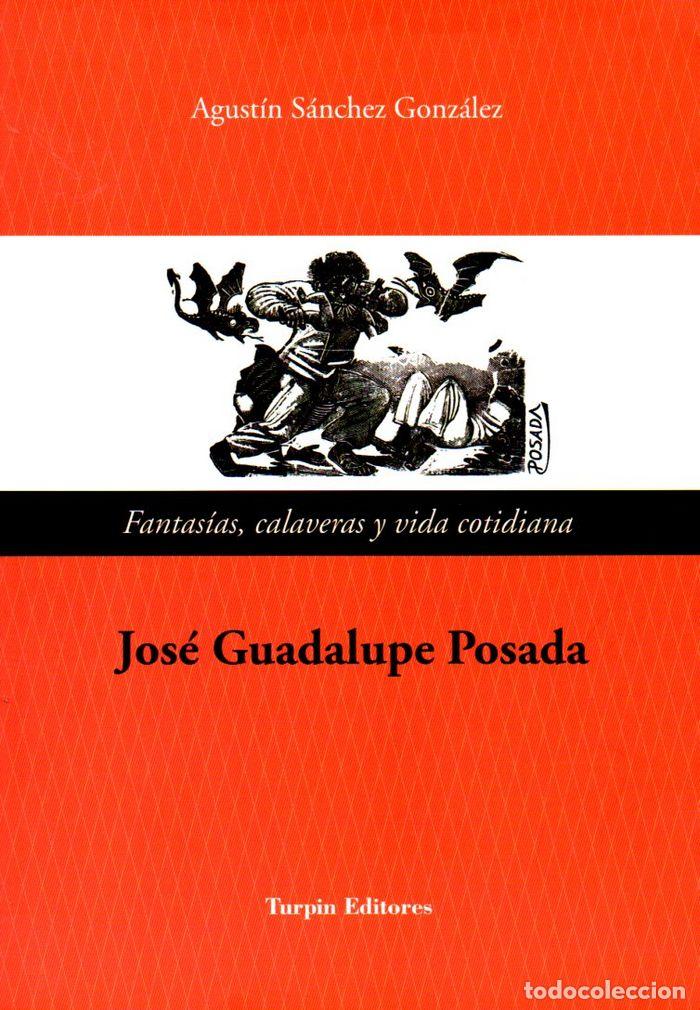 Libros: FANTASIAS CALAVERAS Y VIDA COTIDIANA JOSE GUADALUPE POSADAS - SANCHEZ, AGUSTIN