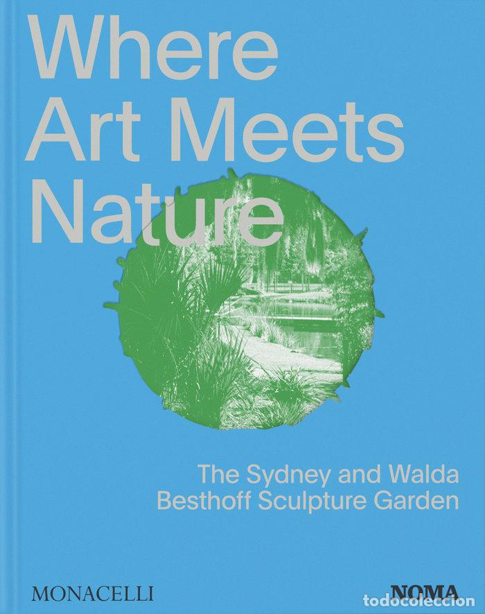 Libros: WHERE ART MEETS NATURE - EDITORES MONACELLI