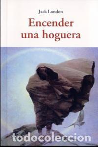 Libros: ENCENDER UNA HOGUERA - LONDON, JACK