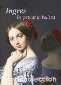 books: PERPETUAR LA BELLEZA - INGRES, JEAN AUGUSTE DOMINIQUE