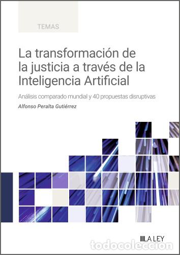 books: LA TRANSFORMACI&Oacute;N DE LA JUSTICIA A TRAV&Eacute;S DE LA INTELIGENCIA ARTI - Alfonso Peralta Guti&eacute;rrez