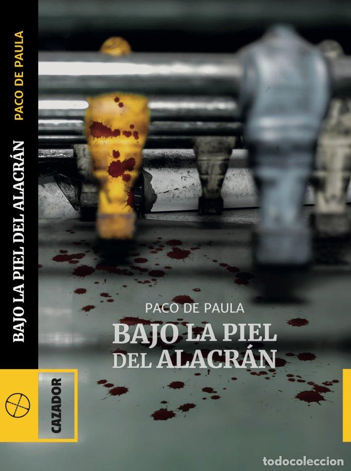 Livres: BAJO LA PIEL DEL ALACRAN - FRANCISCO DE PAULA SANCHEZ SAMPALO