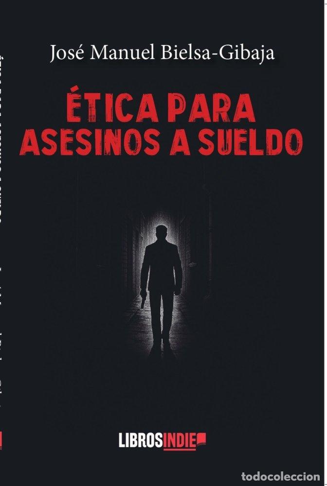 B&uuml;cher: ETICA PARA ASESINOS A SUELDO - BIELSA-GIBAJA, JOSE MANUEL