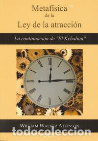 Livres: METAFISICA DE LA LEY DE LA ATRACCION - ATKINSON, WILLIAM WALKER
