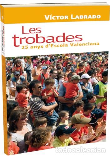 Libros: LES TROBADES. 25 ANYS D'ESCOLA VALENCIANA - G&oacute;mez Labrado, V&iacute;ctor