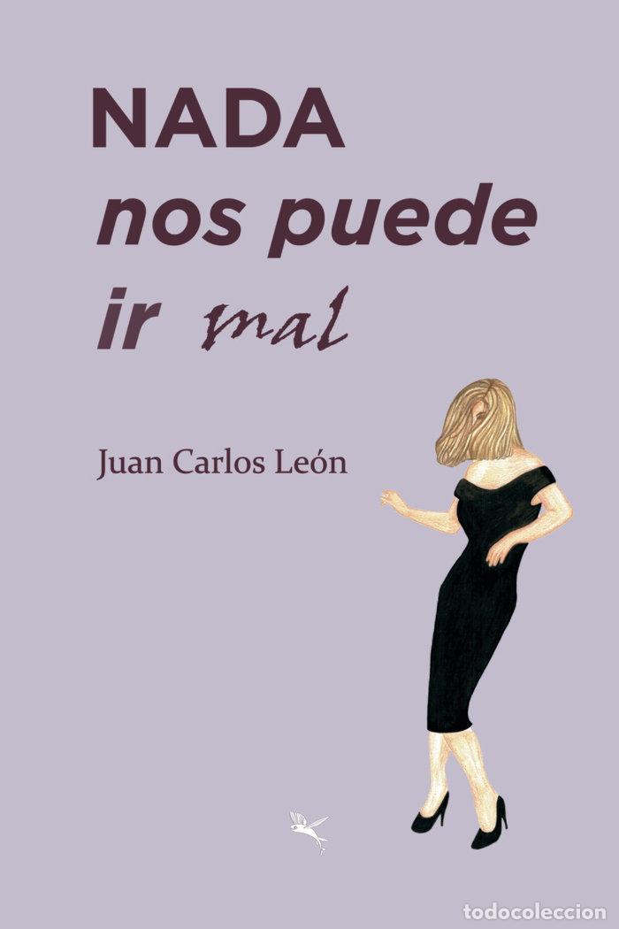 B&uuml;cher: NADA NOS PUEDE IR MAL - JUAN CARLOS LEON