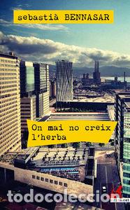 Livres: ON MAI NO CREIX L'HERBA - BENNASAR I LLOBERA, SEBASTI&middot;