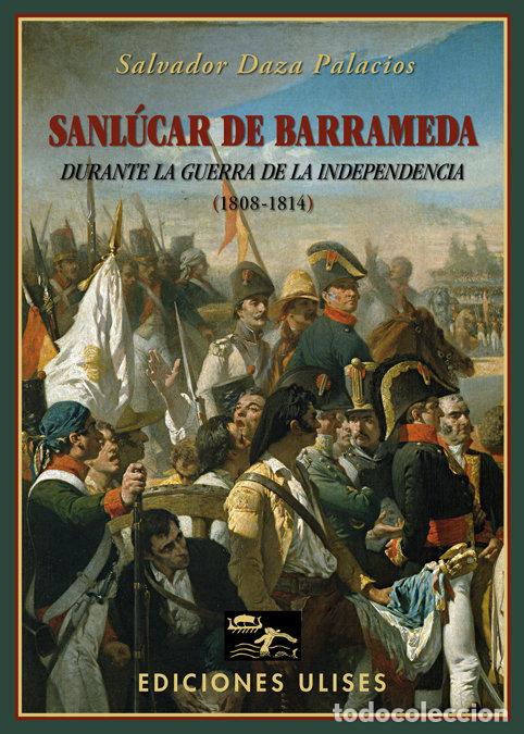 Libros: SANLUCAR DE BARRAMEDA DURANTE LA GUERRA DE LA INDEPENDENCIA - DAZA PALACIOS, SALVADOR