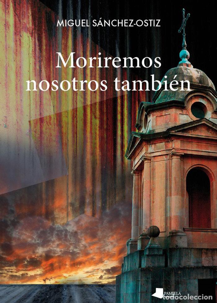 Libri: MORIREMOS NOSOTROS TAMBIEN - SANCHEZ OSTIZ, MIGUEL