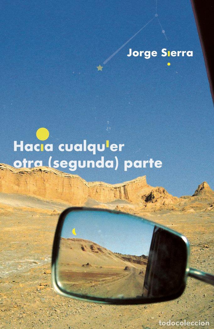 B&uuml;cher: HACIA CUALQUIER OTRA SEGUNDA PARTE - SIERRA GARCIA, JORGE