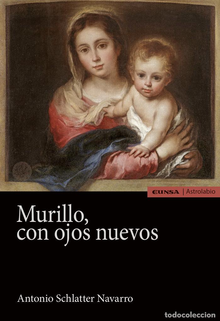 Libros: MURILLO, CON OJOS NUEVOS - ANTONIO SCHLATTER NAVARRO