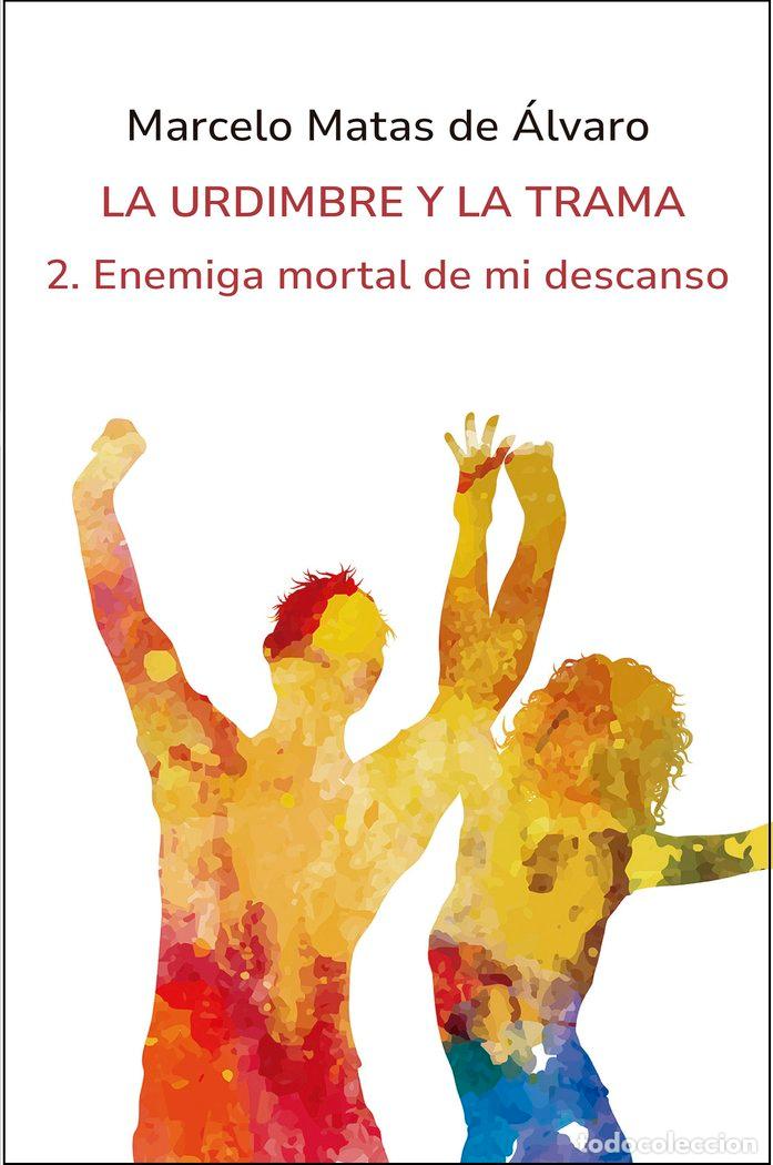 Libros: ENEMIGA MORTAL DE MI DESCANSO LA URDIMBRE Y LA TRAMA - MATAS DE ALVARO, MARCELO