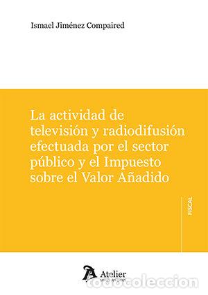 B&uuml;cher: LA ACTIVIDAD DE TELEVISION Y RADIODIFUSION EFECTUADA SECTOR - ISMAEL JIMENEZ COMPAIRED