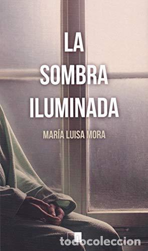 Livres: LA SOMBRA ILUMINADA - Mora Alameda, Mar&iacute;a Luisa