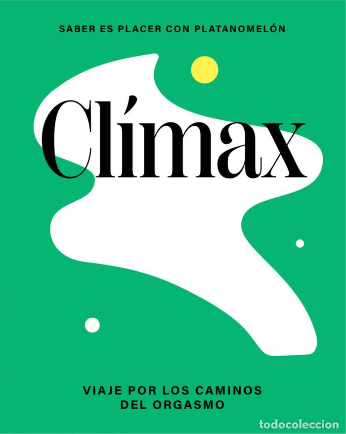 Livres: CLIMAX VIAJE POR LOS CAMINOS DEL ORGASMO - PLATANOMELON