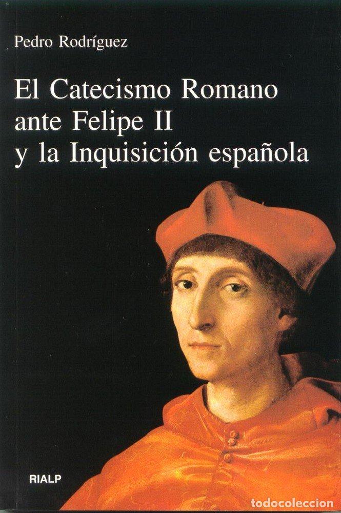 Livres: CATECISMO ROMANO ANTE FELIPE II Y LA INQUISICION ESPA&Ntilde;OLA, E - RODRIGUEZ, PEDRO