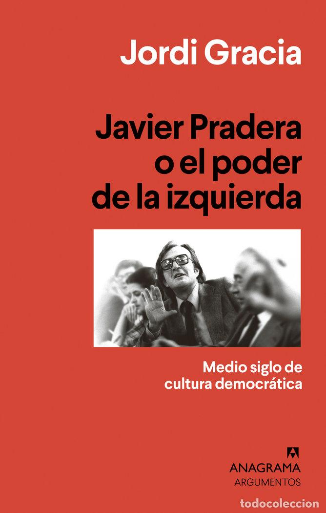 Livres: JAVIER PRADERA O EL PODER DE LA IZQUIERDA - GRACIA, JORDI