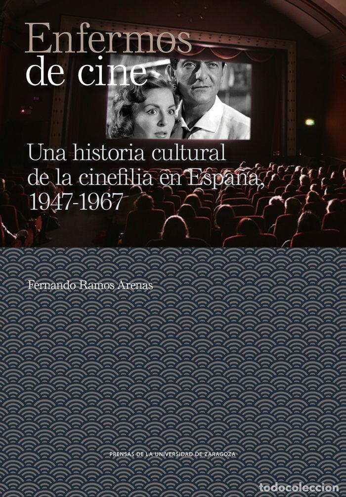 Libri: ENFERMOS DE CINE UNA HISTORIA CULTURAL DE LA CINEFILIA EN E - RAMOS ARENAS, FERNANDO