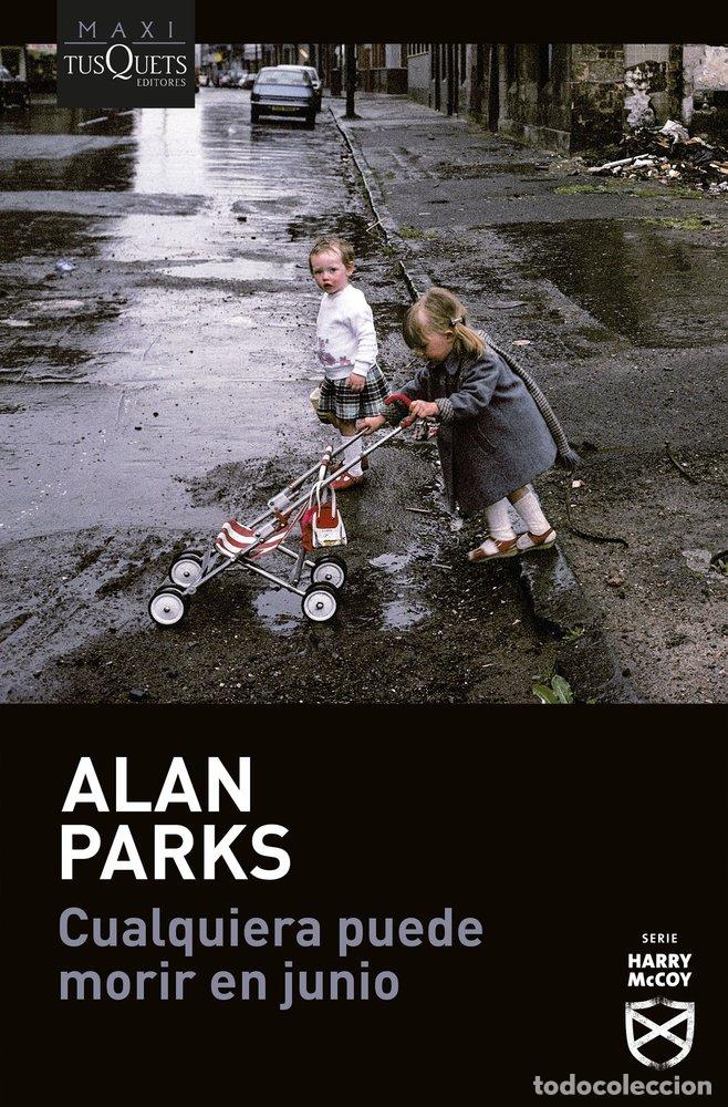 Libros: CUALQUIERA PUEDE MORIR EN JUNIO SERIE HARRY MCCOY 6 - ALAN PARKS