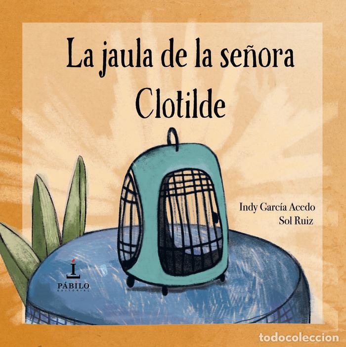 Libros: LA JAULA DE LA SE&Ntilde;ORA CLOTILDE - GARCIA ACEDO, INDY
